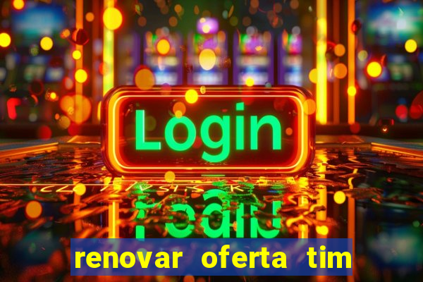 renovar oferta tim beta mensal