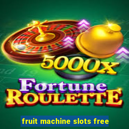 fruit machine slots free