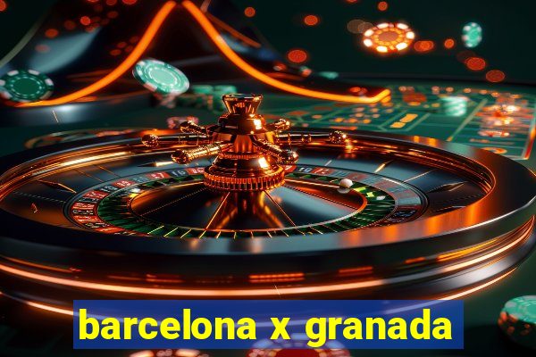 barcelona x granada