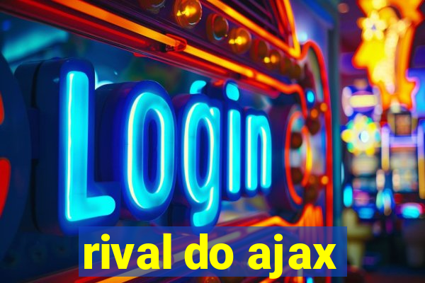 rival do ajax