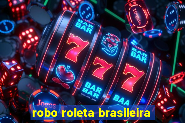 robo roleta brasileira