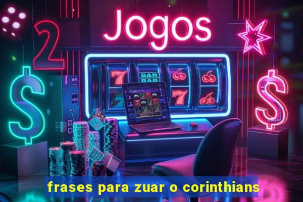 frases para zuar o corinthians