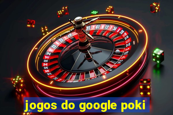 jogos do google poki