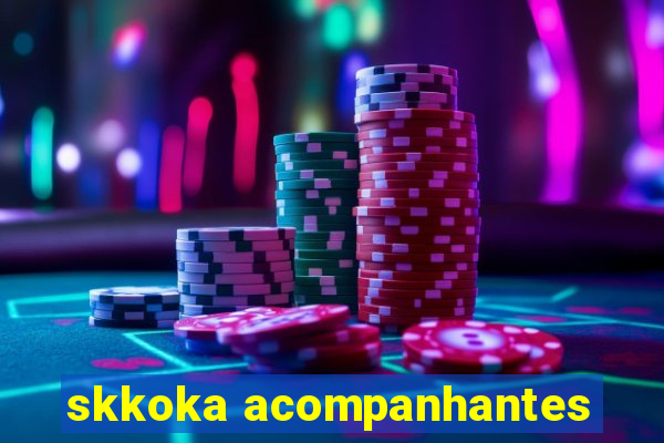 skkoka acompanhantes