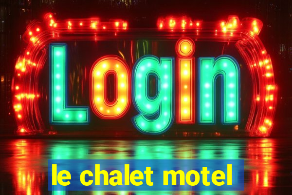 le chalet motel