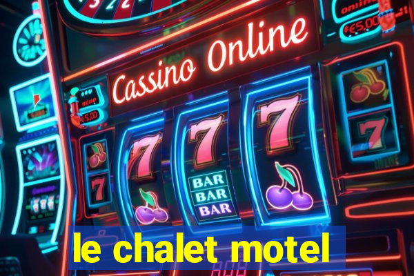 le chalet motel