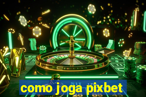 como joga pixbet