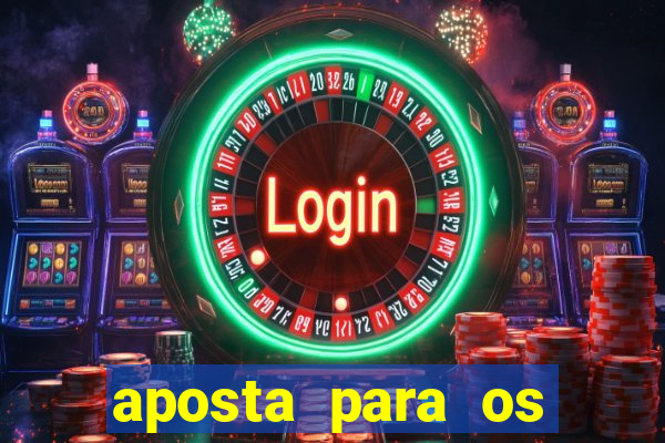 aposta para os jogos de hoje