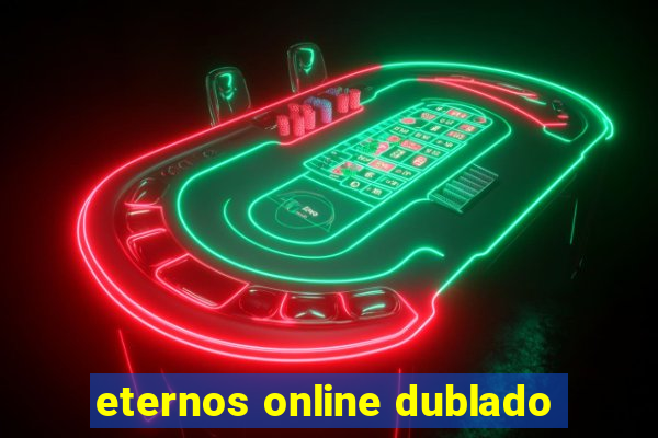 eternos online dublado