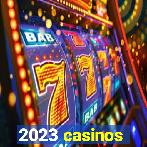 2023 casinos