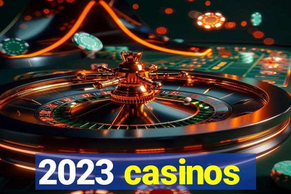 2023 casinos