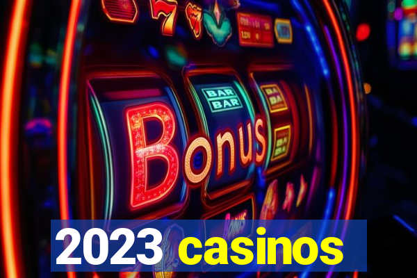 2023 casinos