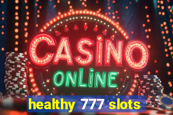 healthy 777 slots