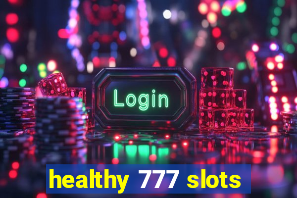 healthy 777 slots