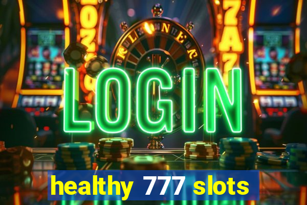 healthy 777 slots