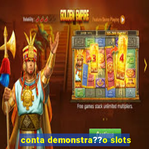 conta demonstra??o slots