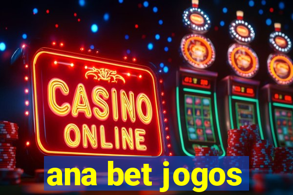 ana bet jogos