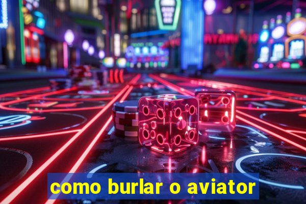 como burlar o aviator