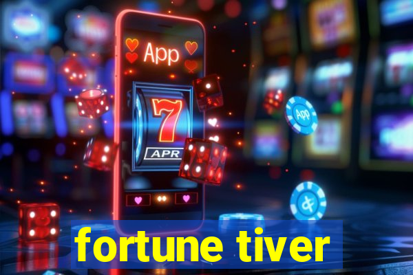 fortune tiver