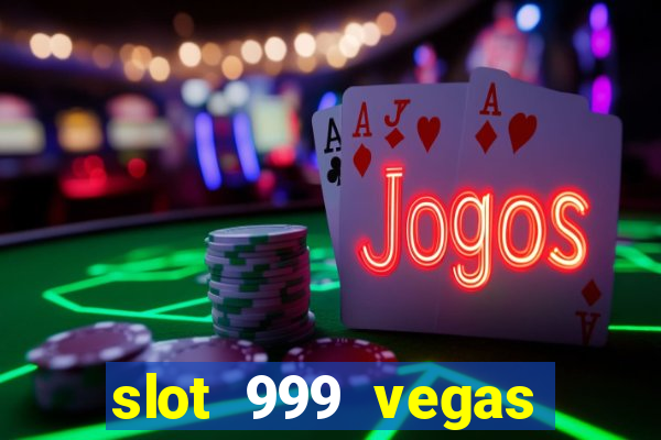 slot 999 vegas game ll