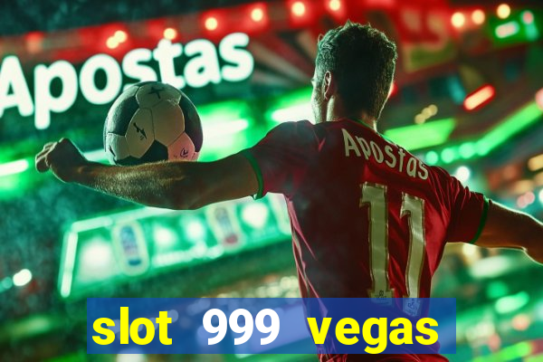 slot 999 vegas game ll