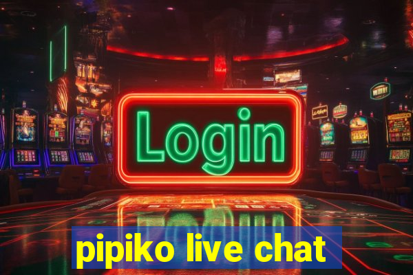 pipiko live chat