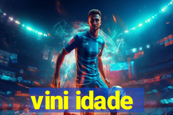 vini idade