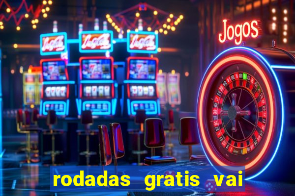 rodadas gratis vai de bet