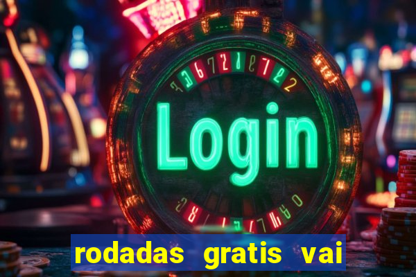 rodadas gratis vai de bet