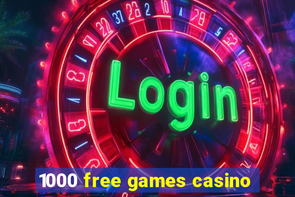 1000 free games casino