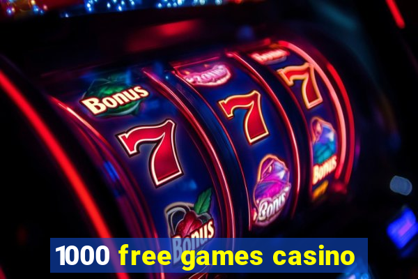 1000 free games casino