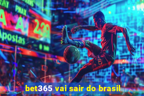 bet365 vai sair do brasil