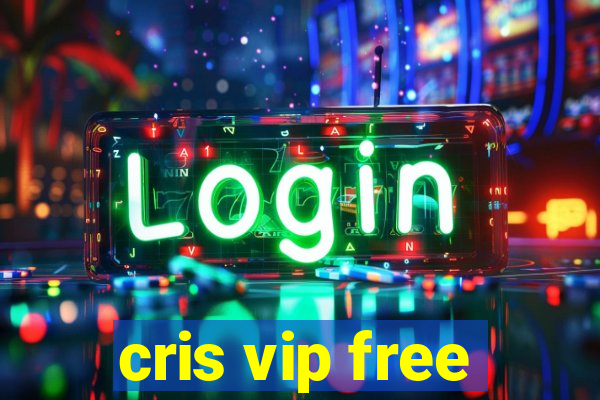 cris vip free