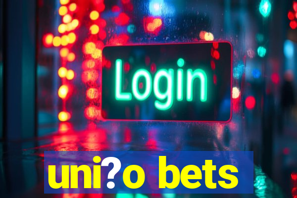 uni?o bets