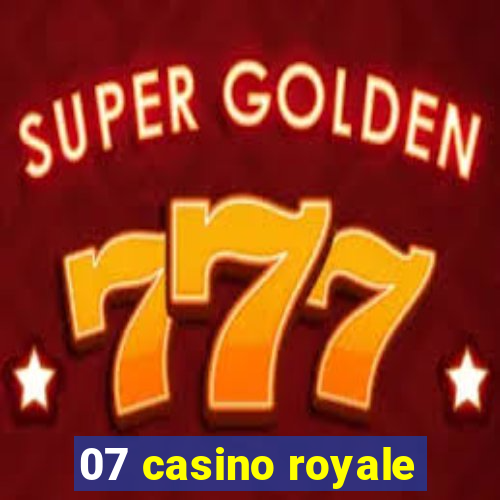 07 casino royale