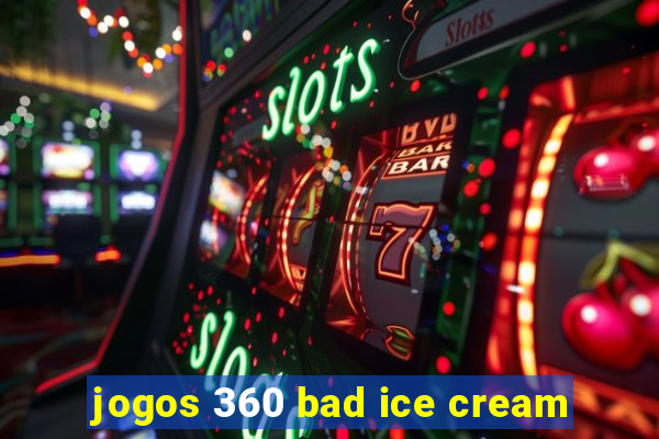 jogos 360 bad ice cream