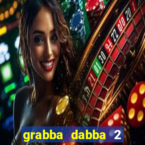 grabba dabba 2 slot game