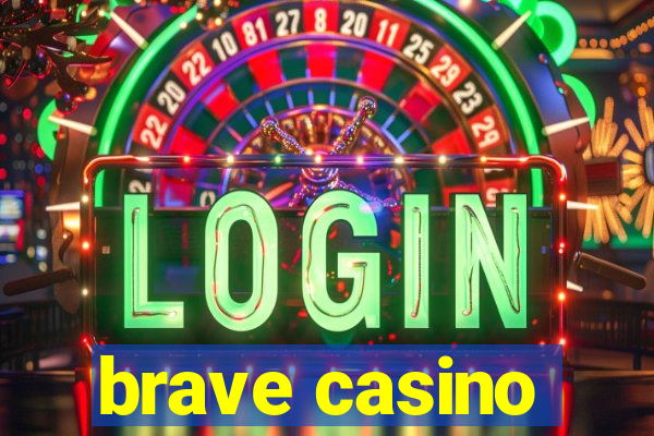 brave casino