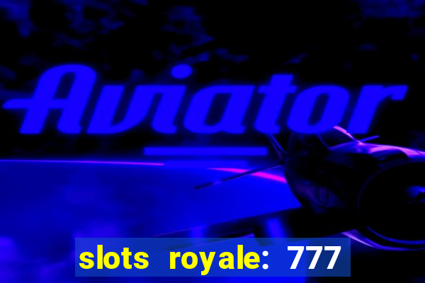 slots royale: 777 vegas casino