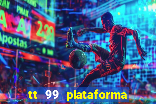 tt 99 plataforma de jogos