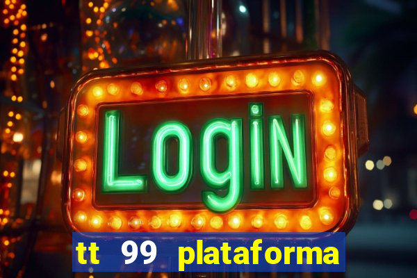 tt 99 plataforma de jogos