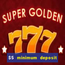 $5 minimum deposit online casinos