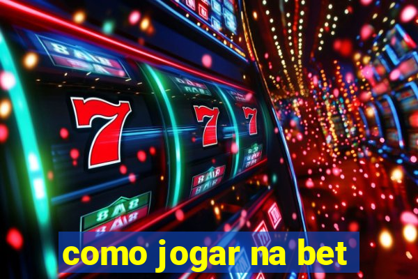 como jogar na bet