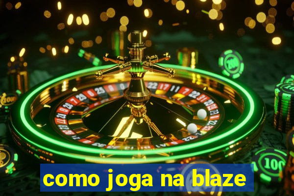 como joga na blaze