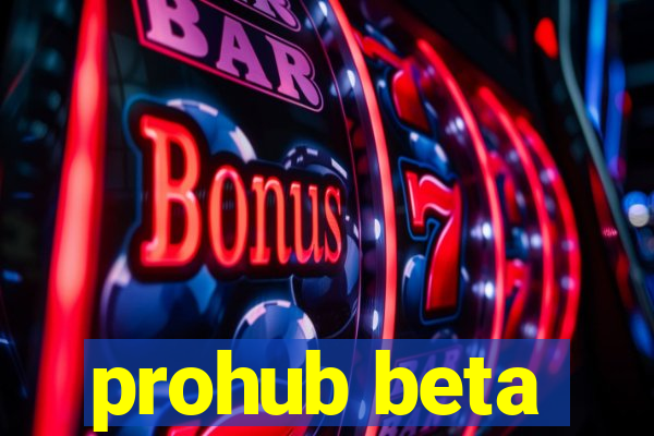 prohub beta