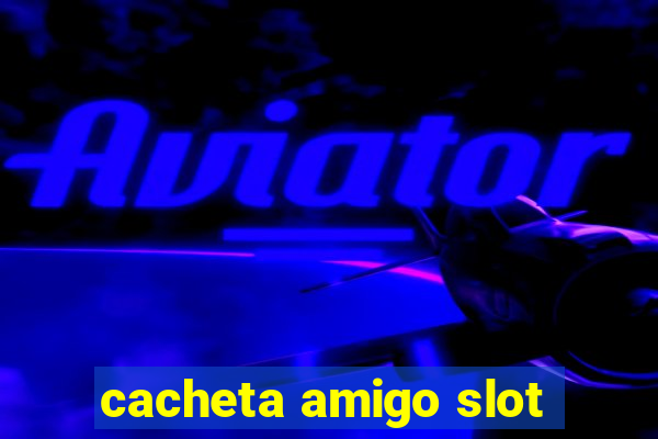 cacheta amigo slot