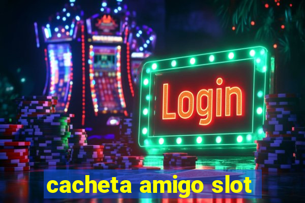 cacheta amigo slot