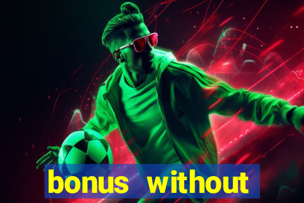 bonus without deposit bet