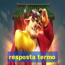 resposta termo