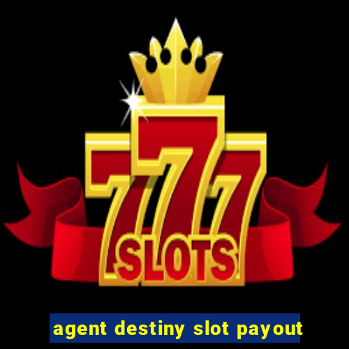 agent destiny slot payout